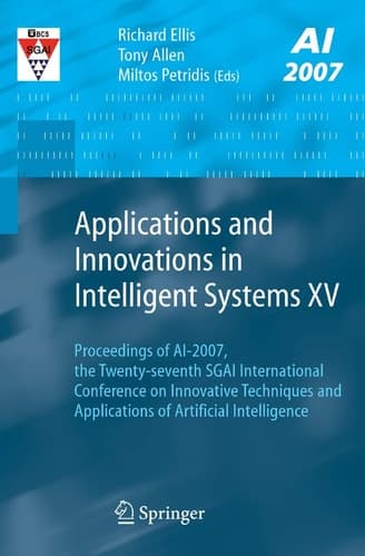 Applications and Innovations in Intelligent Systems XV Proceedings of AI-2007, the Twenty-seventh SGAI International Conference on Innovative Techniques and Applications of Artificial Intelligence
