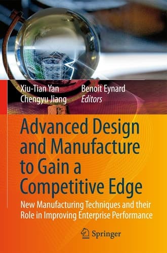 Advanced Design and Manufacture to Gain a Competitive Edge New Manufacturing Techniques and their Role in Improving Enterprise Performance