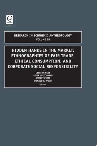 Hidden Hands in the Market Ethnographies of Fair Trade, Ethical Consumption and Corporate Social Responsibility