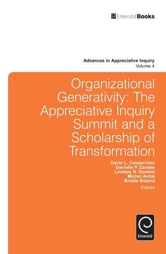 Organizational Generativity: The Appreciate Inquiry Summit and a Scholarship of Transformation (Advances in Appreciative Inquiry)