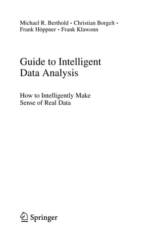 Guide to Intelligent Data Analysis How to Intelligently Make Sense of Real Data