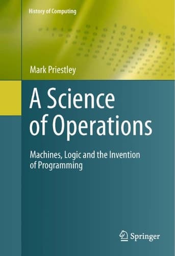 A Science of Operations Machines, Logic and the Invention of Programming