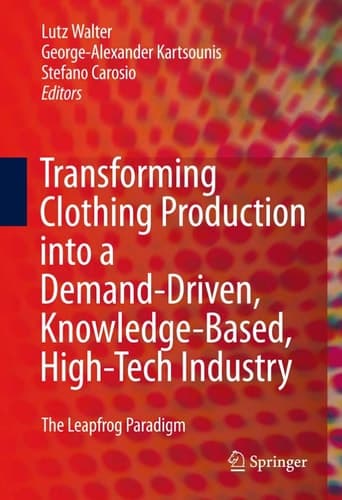 Transforming Clothing Production into a Demand-driven, Knowledge-based, High-tech Industry The Leapfrog Paradigm