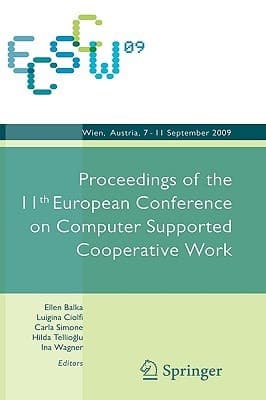 ECSCW 2009: Proceedings of the 11th European Conference on Computer Supported Cooperative Work, 7-11 September 2009, Vienna, Austria