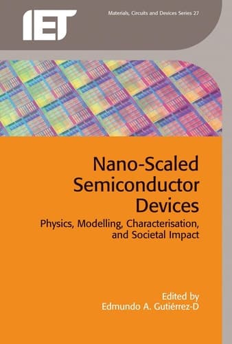Nano-Scaled Semiconductor Devices Physics, Modelling, Characterisation, and Societal Impact