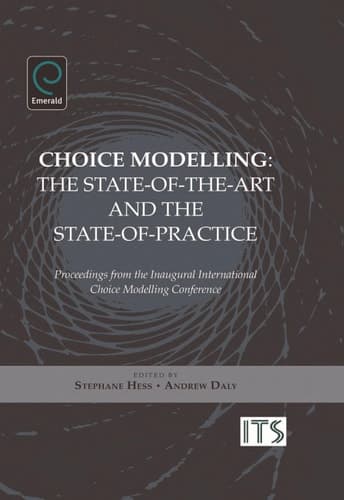 Choice Modelling The State-of-the-art and the State-of-practice - Proceedings from the Inaugural International Choice Modelling Conference