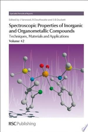 Spectroscopic Properties of Inorganic and Organometallic Compounds Techniques, Materials and Applications, Volume 42