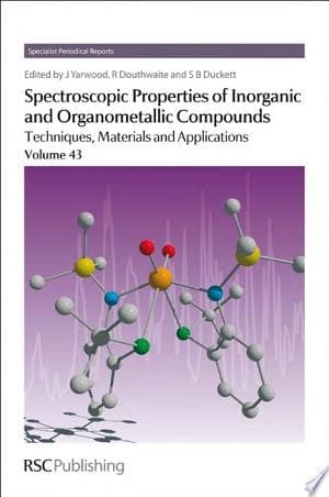 Spectroscopic Properties of Inorganic and Organometallic Compounds Techniques, Materials and Applications, Volume 43