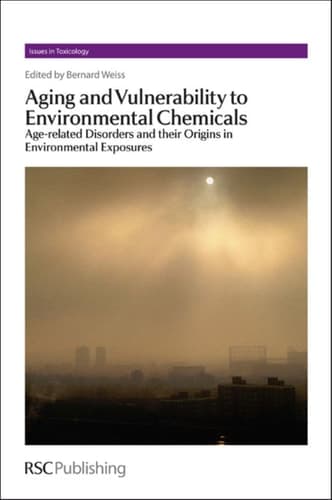 Aging and Vulnerability to Environmental Chemicals Age-related Disorders and Their Origins in Environmental Exposures
