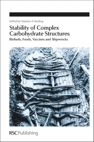 Stability of Complex Carbohydrate Structures Biofuels, Foods, Vaccines and Shipwrecks