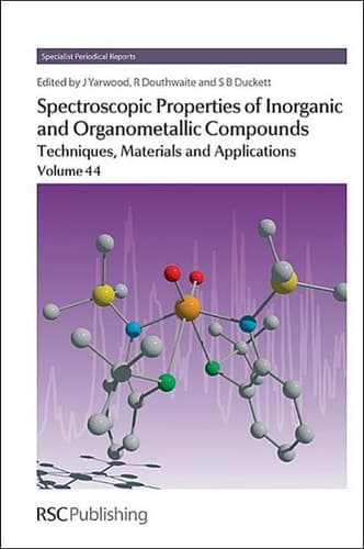 Spectroscopic Properties of Inorganic and Organometallic Compounds Techniques, Materials and Applications, Volume 44
