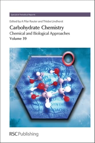 Carbohydrate Chemistry Chemical and Biological Approaches Volume 39