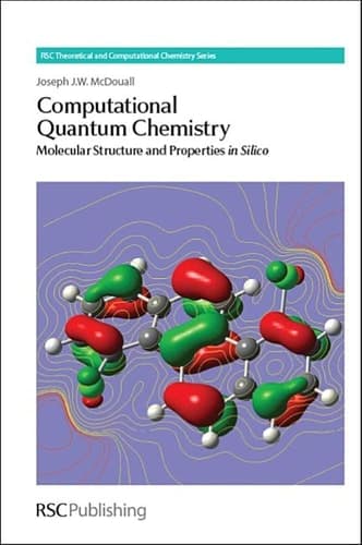Computational Quantum Chemistry Molecular Structure and Properties in Silico