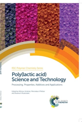 Poly(lactic acid) Science and Technology Processing, Properties, Additives and Applications