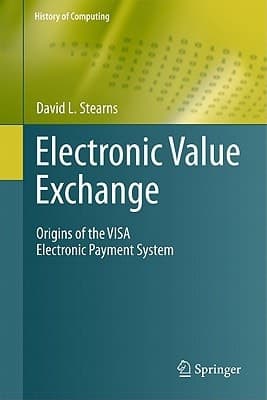 Electronic Value Exchange Origins of the VISA Electronic Payment System