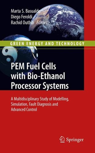 PEM Fuel Cells with Bio-Ethanol Processor Systems A Multidisciplinary Study of Modelling, Simulation, Fault Diagnosis and Advanced Control