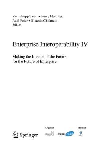 Enterprise Interoperability IV Making the Internet of the Future for the Future of Enterprise