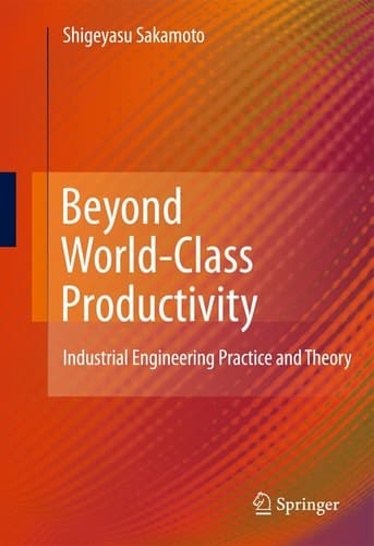 Beyond World-Class Productivity Industrial Engineering Practice and Theory