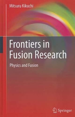 Frontiers in Fusion Research Physics and Fusion