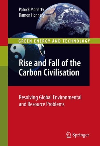 Rise and Fall of the Carbon Civilisation Resolving Global Environmental and Resource Problems