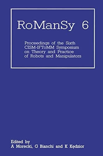 RoManSy 6: Proceedings of the Sixth CISM-IFToMM Symposium on Theory and Practice of Robots and Manipulators