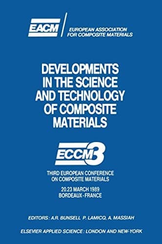 Developments in the Science and Technology of Composite Materials ECCM3 Third European Conference on Composite Materials 20.23 March 1989 Bordeaux-France