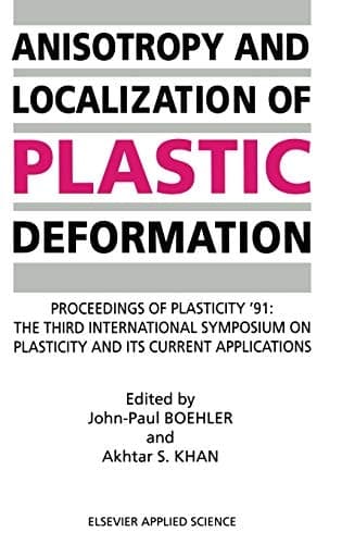 Anisotropy and Localization of Plastic Deformation: Proceedings of PLASTICITY ’91: The Third International Symposium on Plasticity and Its Current Applications