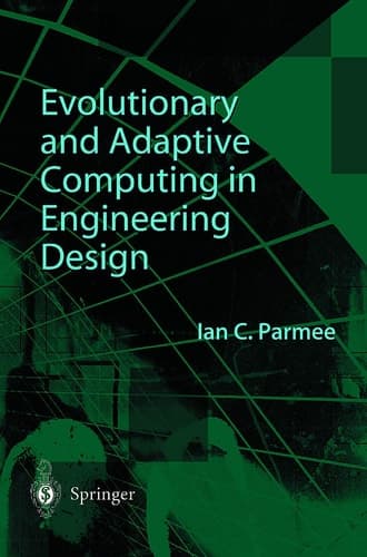 Evolutionary and Adaptive Computing in Engineering Design With 98 Figures