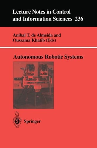 Autonomous Robotic Systems (Lecture Notes in Control and Information Sciences, 236)