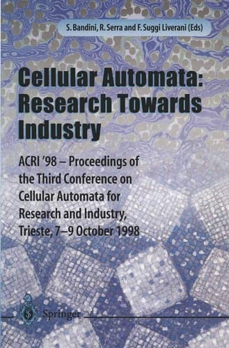 Cellular Automata: Research Towards Industry: ACRI’98 ― Proceedings of the Third Conference on Cellular Automata for Research and Industry, Trieste, 7–9 October 1998