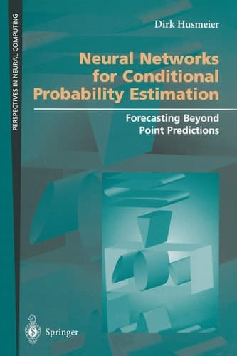 Neural Networks for Conditional Probability Estimation: Forecasting Beyond Point Predictions (Perspectives in Neural Computing)