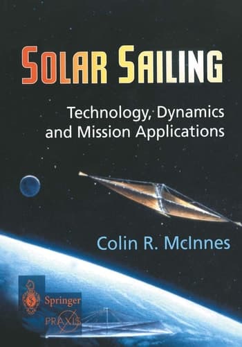 Solar Sailing: Technology, Dynamics and Mission Applications (Springer Praxis Books)