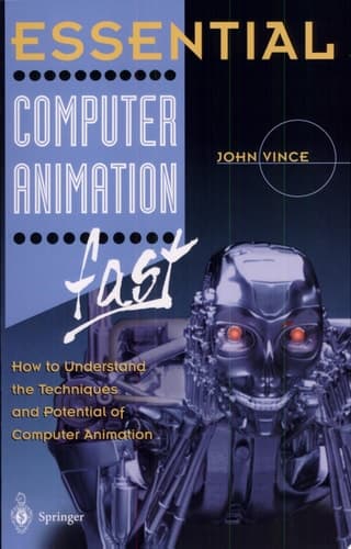 Essential Computer Animation fast How to Understand the Techniques and Potential of Computer Animation