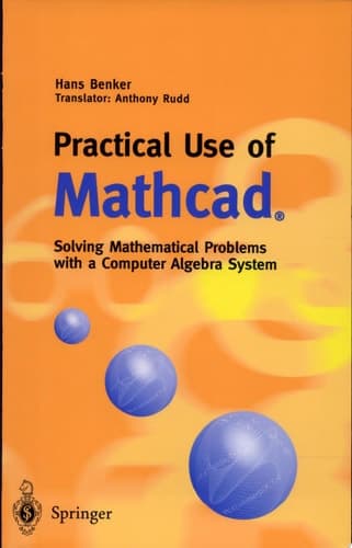 Practical Use of Mathcad® Solving Mathematical Problems With a Computer Algebra System