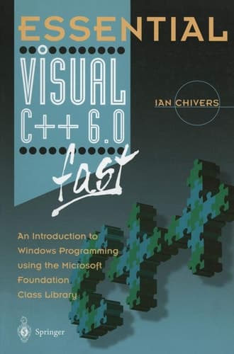 Essential Visual C++ 6.0 fast: An Introduction to Windows Programming using the Microsoft Foundation Class Library (Essential Series)