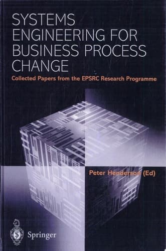 Systems Engineering for Business Process Change Collected Papers from the Epsrc Research Programme