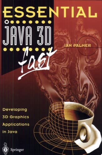 Essential Java 3D fast Developing 3D Graphics Applications in Java