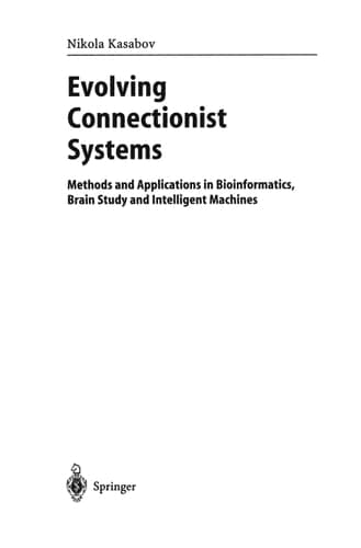 Evolving Connectionist Systems Methods and Applications in Bioinformatics, Brain Study and Intelligent Machines