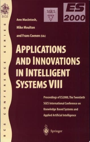 Applications and Innovations in Intelligent Systems VIII Proceedings of Es2000, the Twentieth Sges International Conference on Knowledge Based Systems and Applied Artificial Intelligence, Cambridge, December 2000