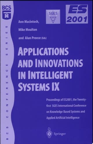 Applications and Innovations in Intelligent Systems IX Proceedings of Es2001, the Twenty-First Sges International Conference on Knowledge Based Systems and Applied Artificial Intelligence, Cambridge, December 2001