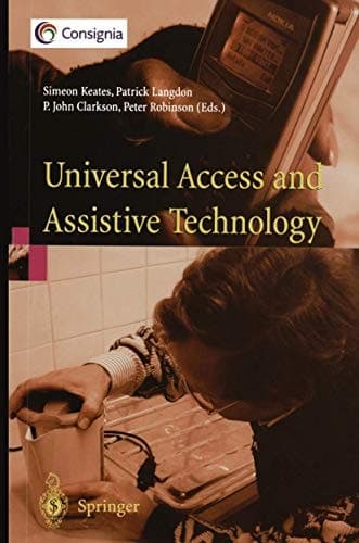 Universal Access and Assistive Technology Proceedings of the Cambridge Workshop on UA and AT ’02