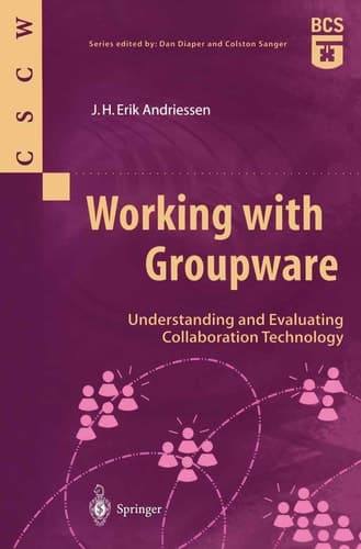 Working with Groupware Understanding and Evaluating Collaboration Technology
