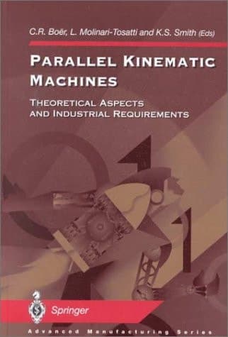 Parallel Kinematic Machines: Theoretical Aspects and Industrial Requirements (Advanced Manufacturing)