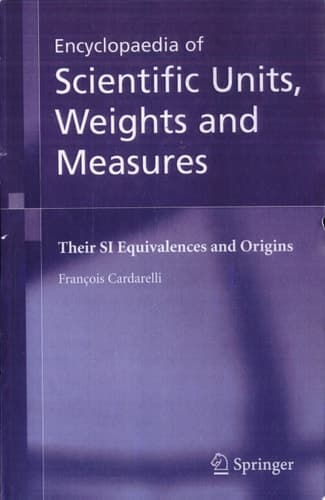 Encyclopaedia of Scientific Units, Weights and Measures Their Si Equivalences and Origins