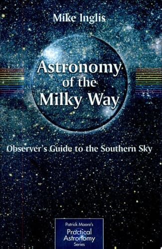 Astronomy of the Milky Way The Observer's Guide to the Southern Milky Way