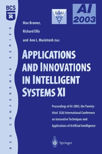 Applications and Innovations in Intelligent Systems XI: Proceedings of AI2003, the Twenty-third SGAI International Conference on Innovative Techniques ... of Artificial Intelligence (BCS Conference)