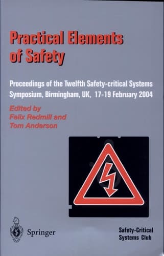 Practical Elements of Safety Proceedings of the Twelfth Safety-Critical Systems Symposium, Birmingham, Uk, 17-19 February 2004