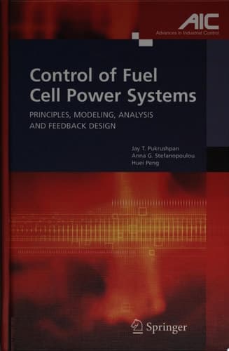 Control of Fuel Cell Power Systems Principles, Modeling, Analysis and Feedback Design