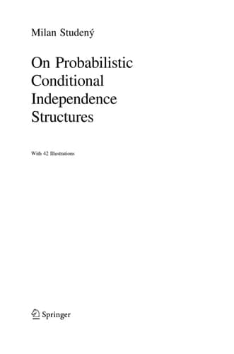 Probabilistic Conditional Independence Structures (Information Science and Statistics)