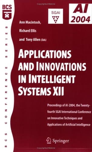 Applications and Innovations in Intelligent Systems XII Proceedings of AI-2004, the Twenty-fourth SGAI International Conference on Innhovative Techniques and Applications of Artificial Intelligence